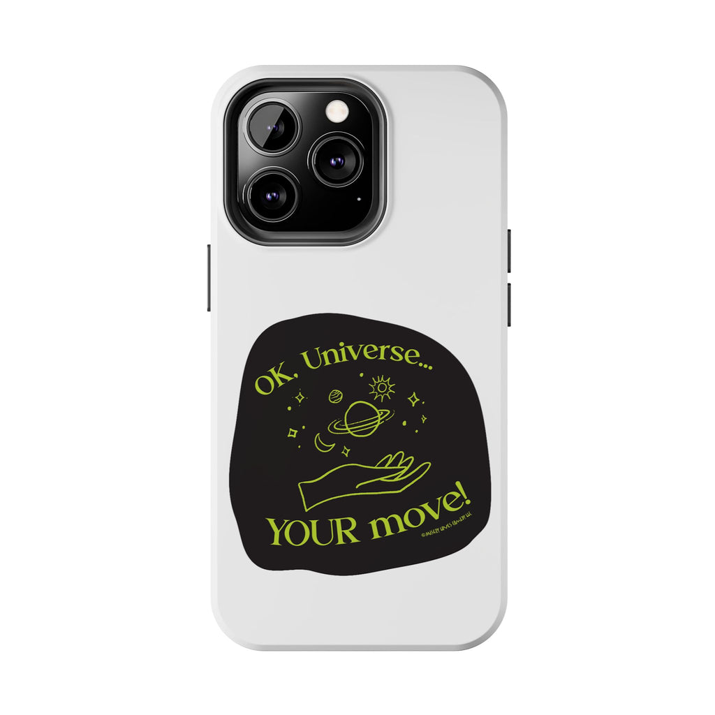 Ok, Universe ... Your Move! - Phone Case