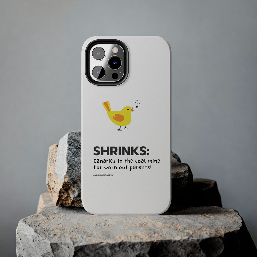 Shrinks: Canaries in the Coal Mine for Worn Out Parents! - Phone Case