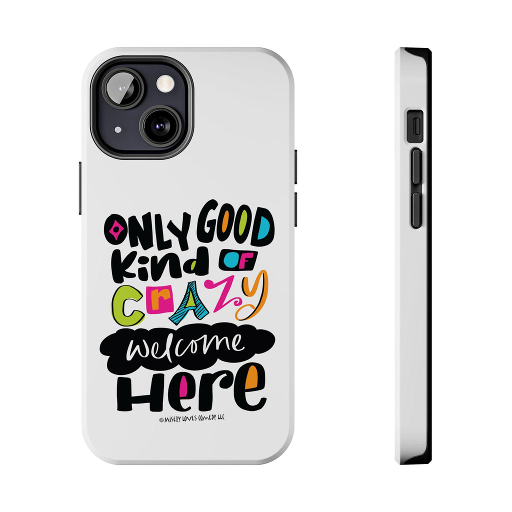 Only Good Kind of Crazy Welcome Here - Phone Case