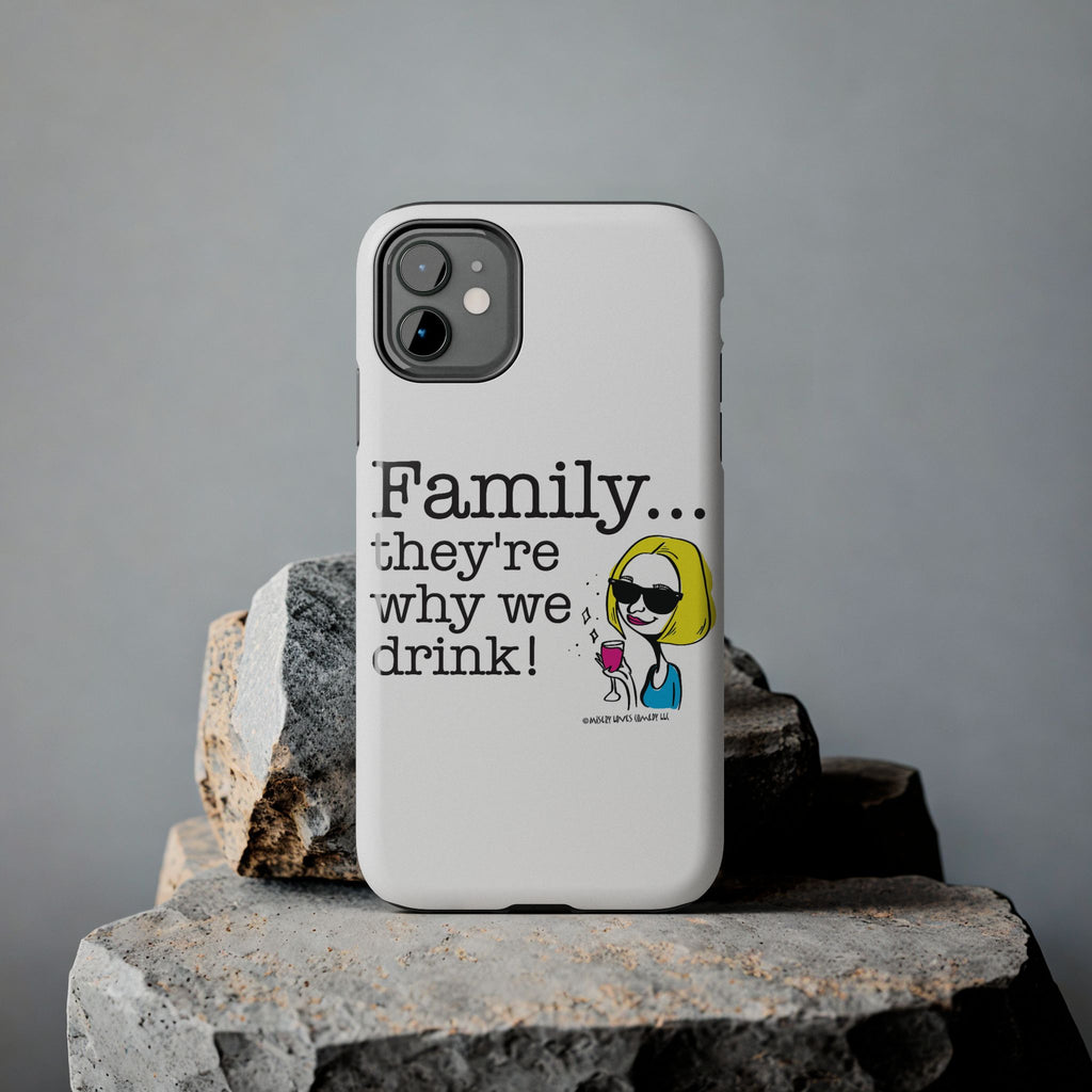 Family...They're Why We Drink! (2) - Phone Case
