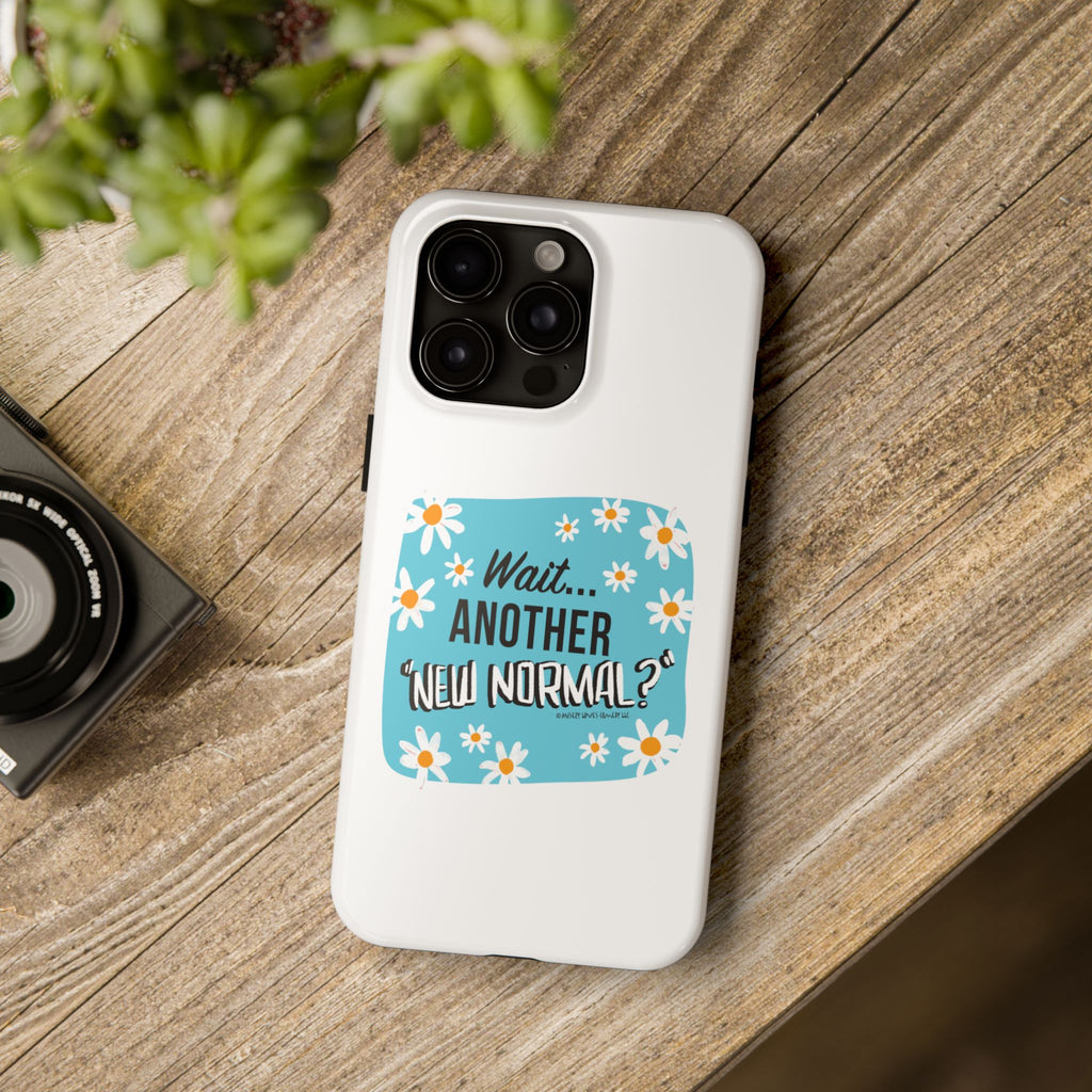 Wait...Another “New Normal”? – Phone Case