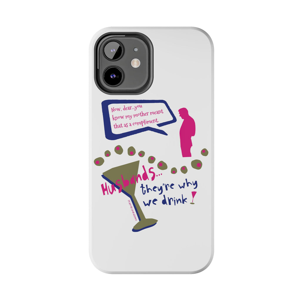 Husbands...They're Why We Drink! Phone Case