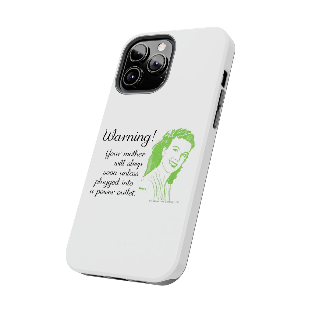 Warning! Your Mother Will Sleep Soon Unless Plugged Into a Power Outlet: Phone Case