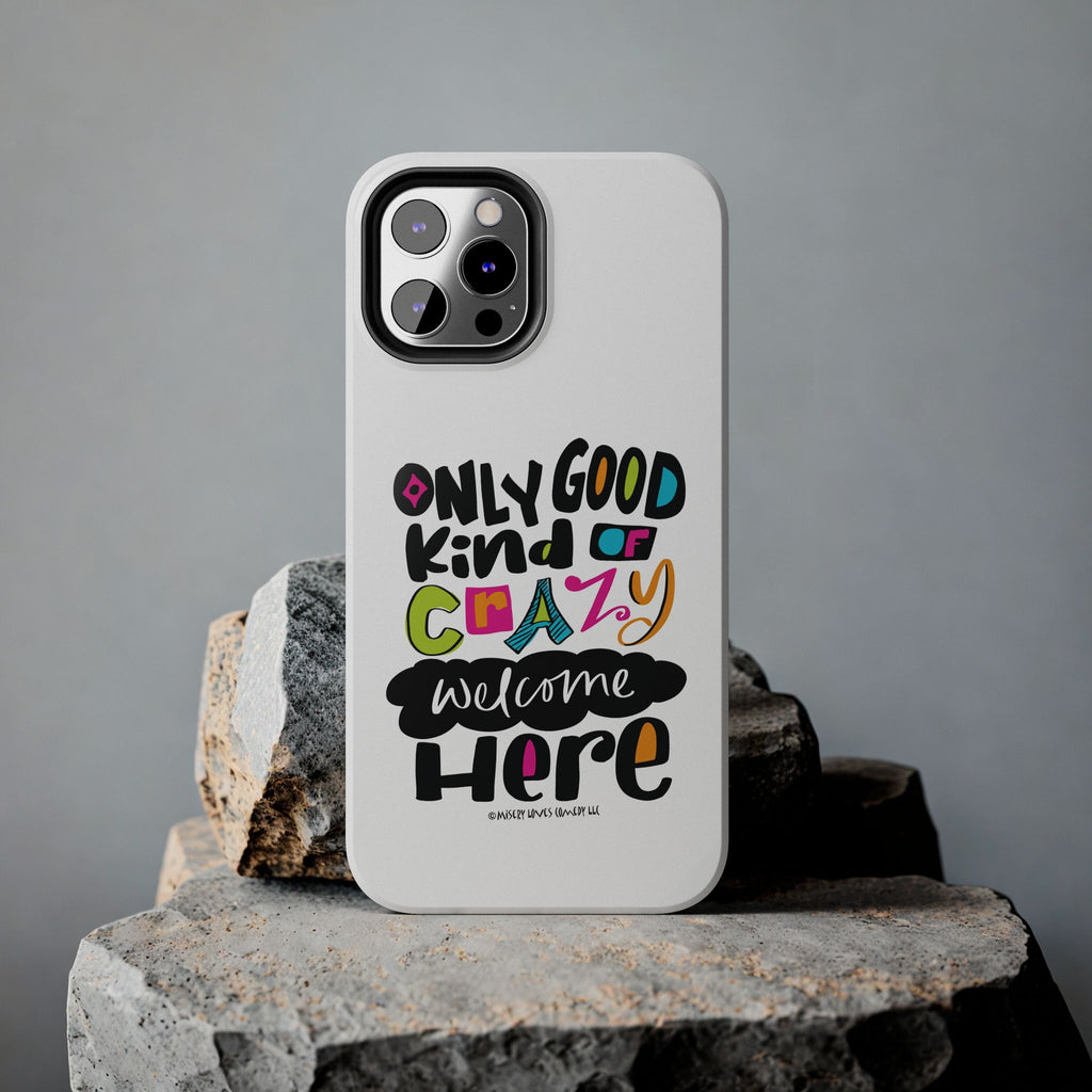 Only Good Kind of Crazy Welcome Here - Phone Case