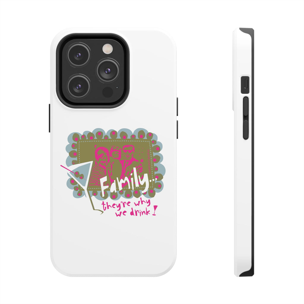 Family...They're Why We Drink! (1) - Phone Case