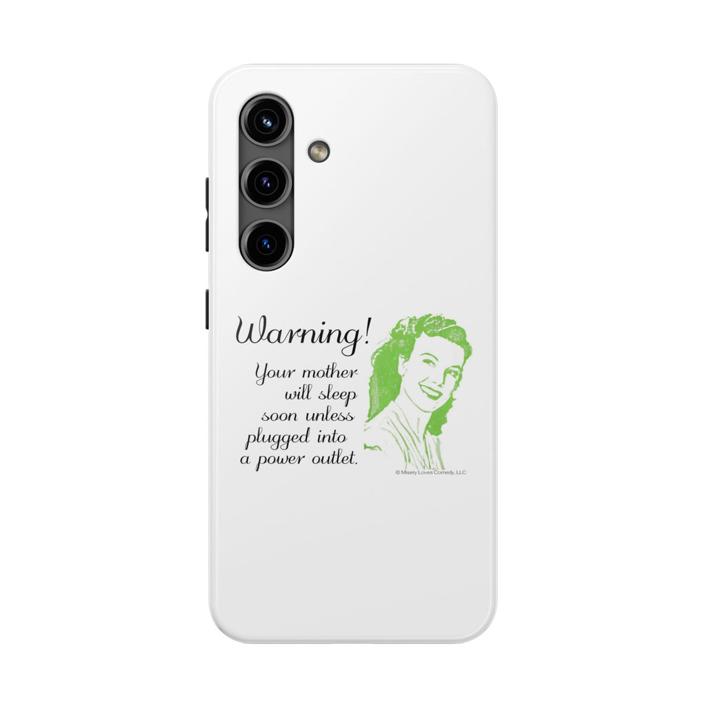 Warning! Your Mother Will Sleep Soon Unless Plugged Into a Power Outlet: Phone Case