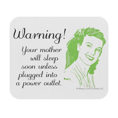 Warning! Your Mother Will Sleep Soon Unless Plugged Into a Power Outlet - Mouse Pad (Rectangle) Warning! Your Mother Will Sleep Soon Unless Plugged Into a Power Outlet - Mouse Pad (Rectangle)