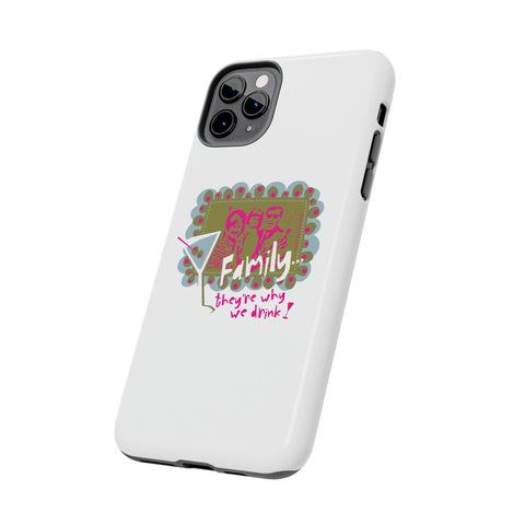 Family...They're Why We Drink! (1) - Phone Case