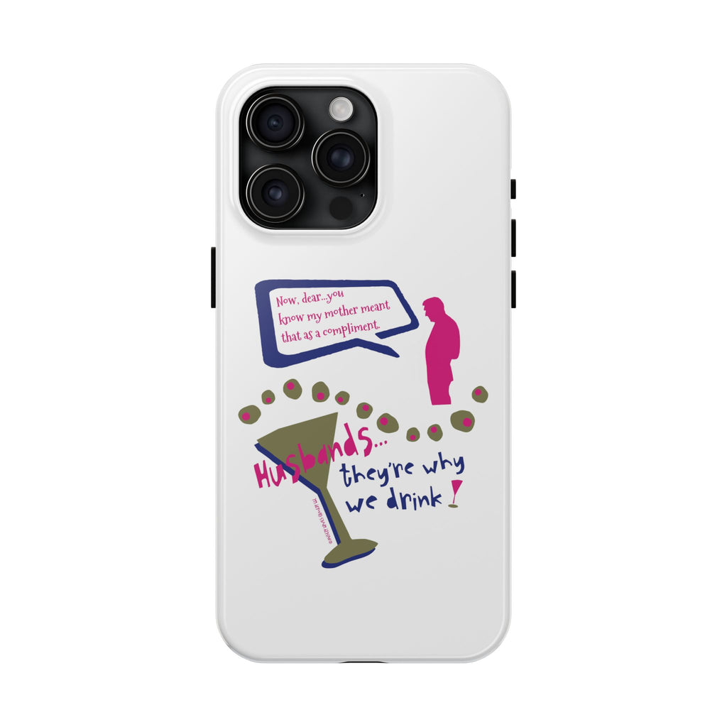 Husbands...They're Why We Drink! Phone Case