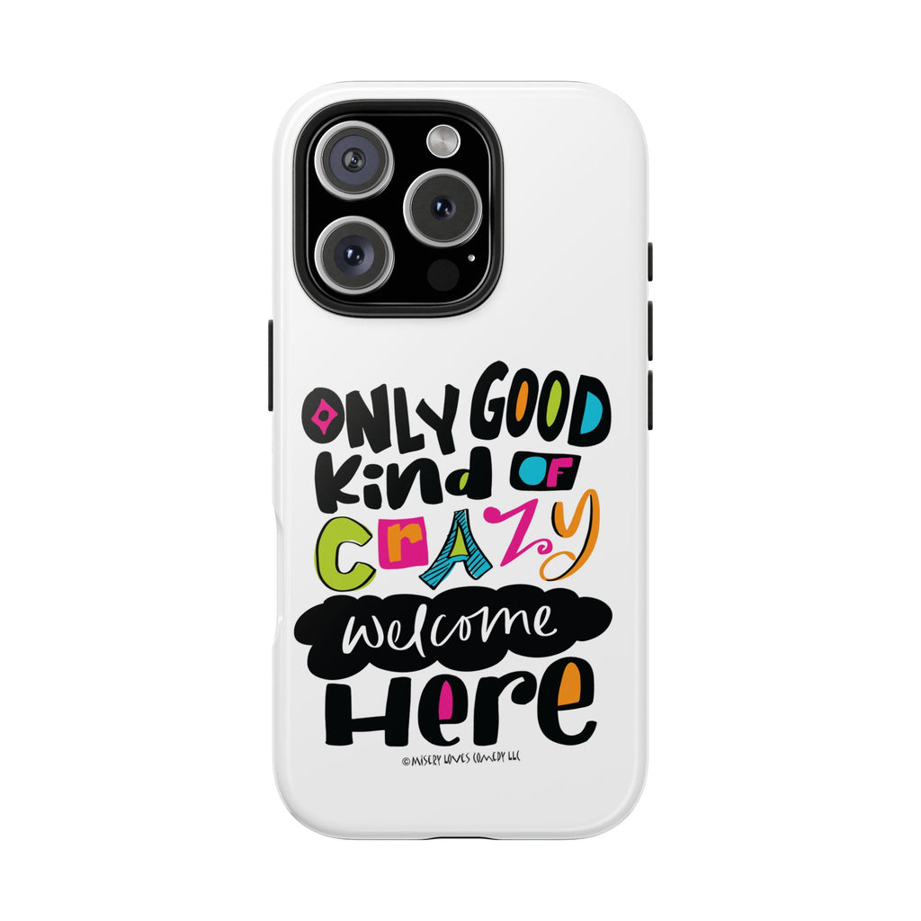 Only Good Kind of Crazy Welcome Here - Phone Case