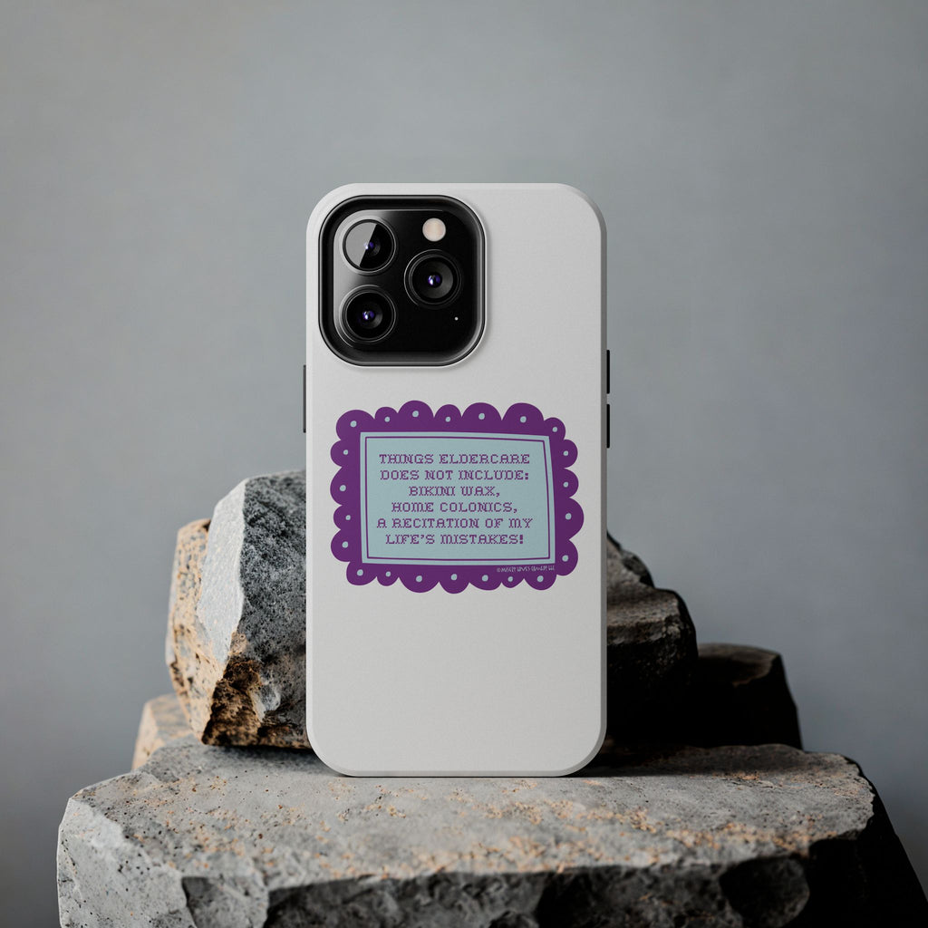Things Eldercare Does NOT Include - Phone Case