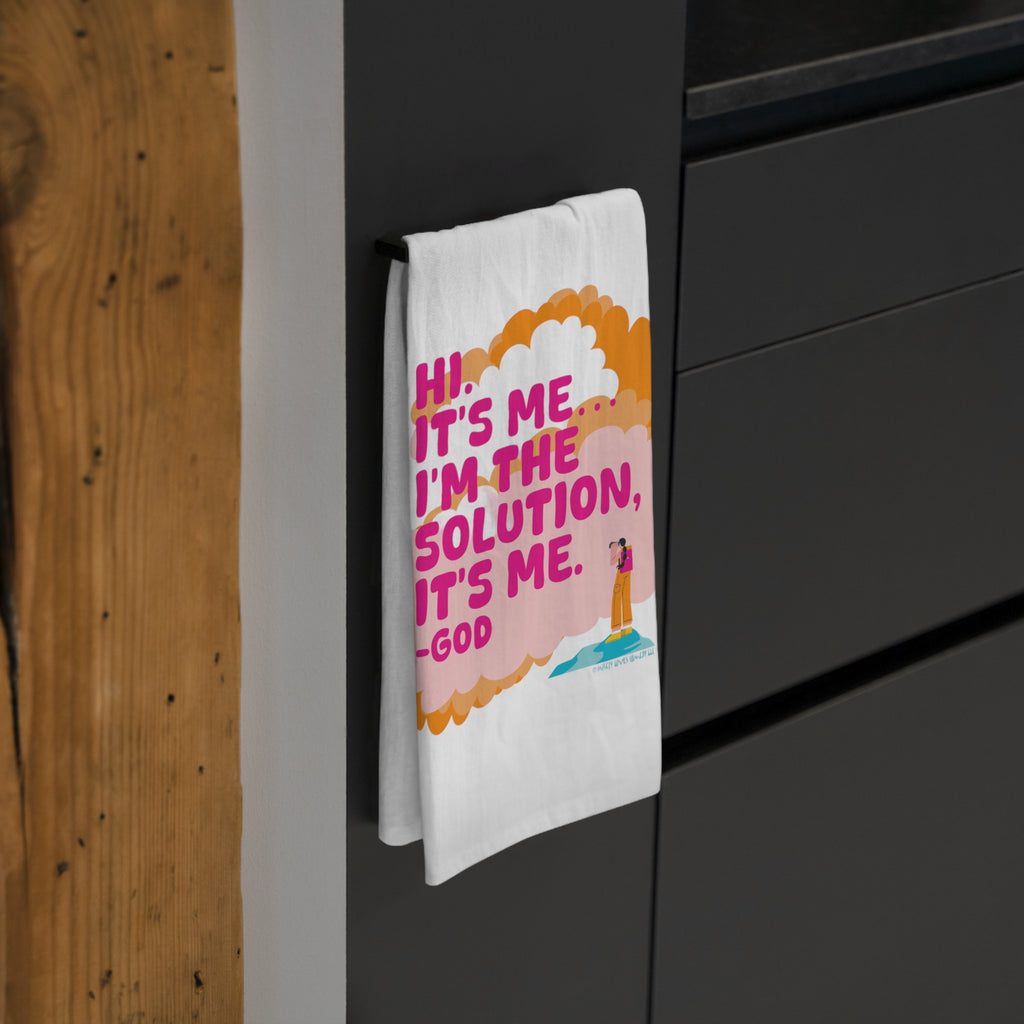 Hi. It’s Me….I’m the Solution It’s Me. -GOD. Tea Towel