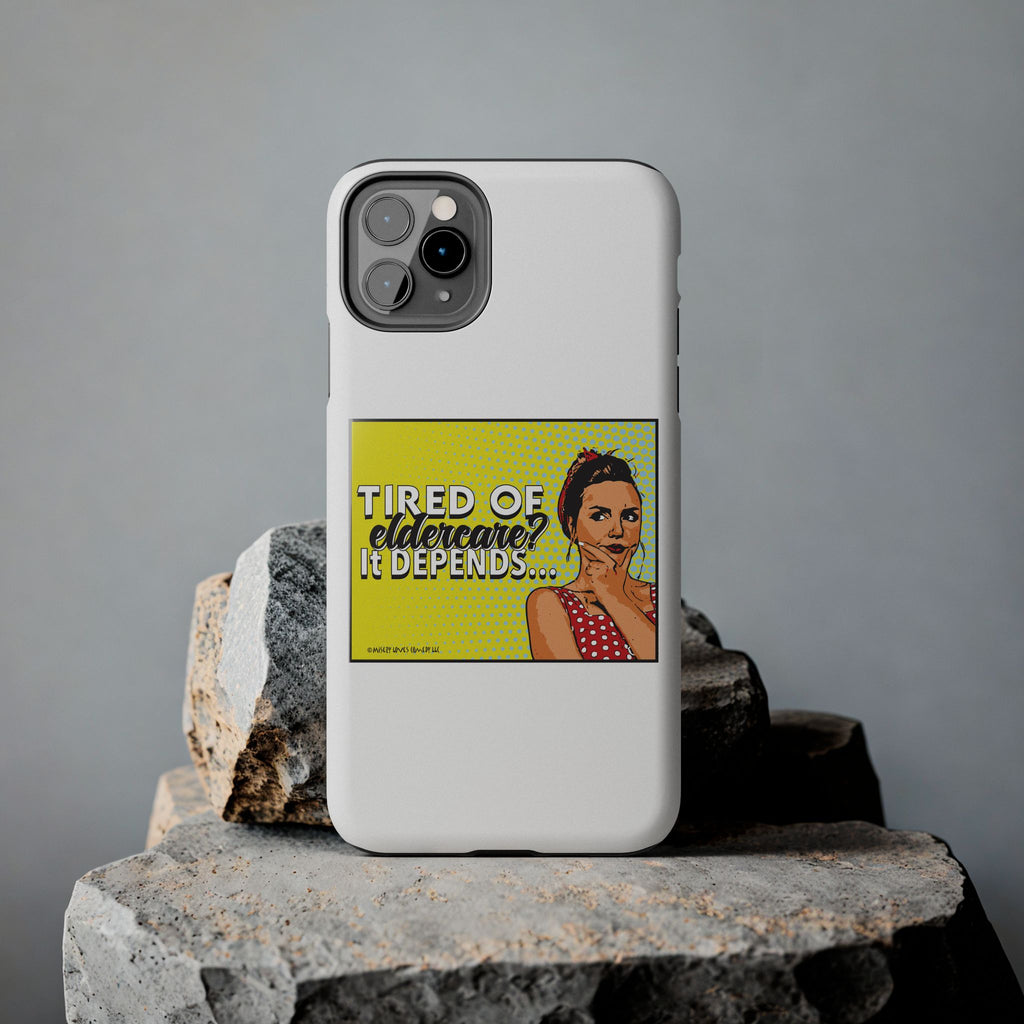Tired of Eldercare? It Depends… Phone Case