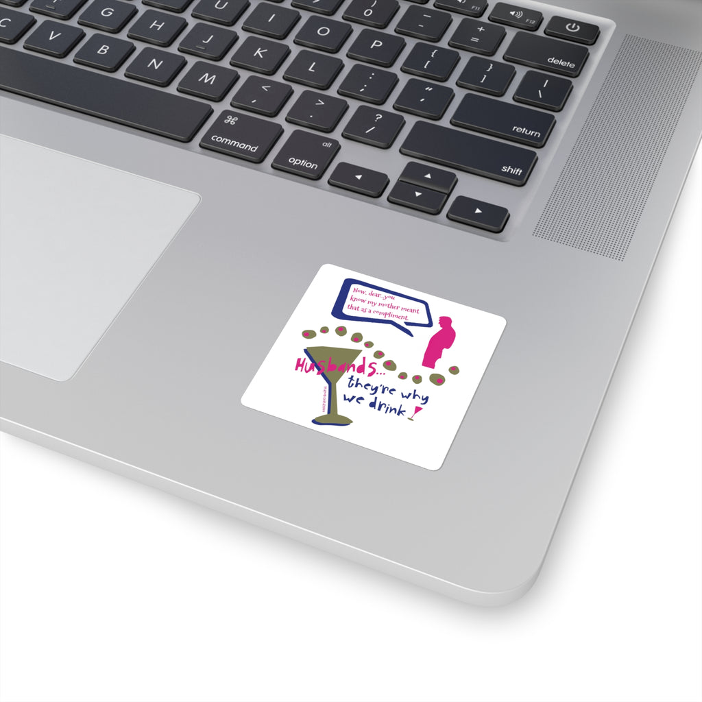Husbands...They're Why We Drink! - Square Stickers