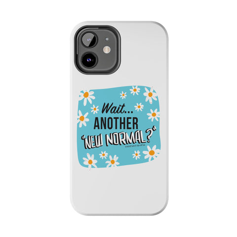 Wait...Another “New Normal”? – Phone Case
