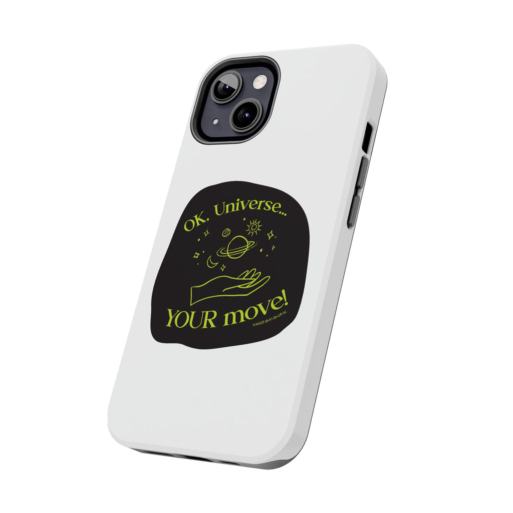 Ok, Universe ... Your Move! - Phone Case