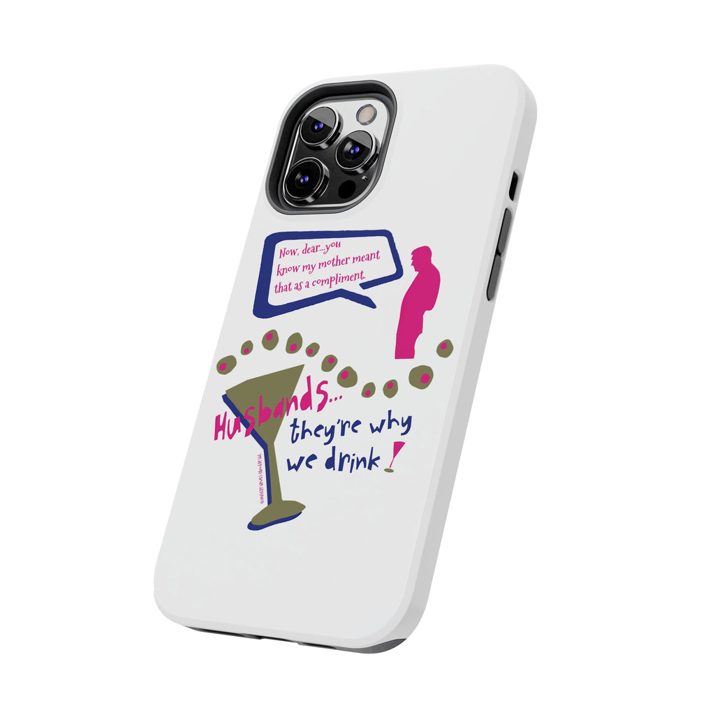 Husbands...They're Why We Drink! Phone Case