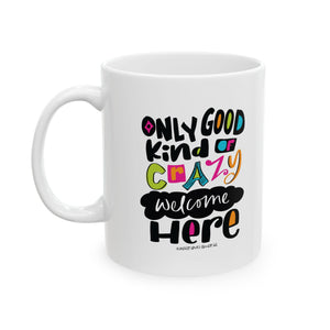 Only Good Kind of Crazy Welcome Here - Ceramic Mug, (11oz) Only Good Kind of Crazy Welcome Here - Ceramic Mug, (11oz)