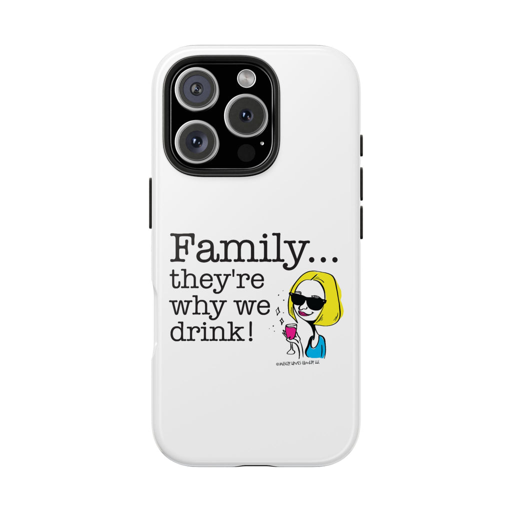 Family...They're Why We Drink! (2) - Phone Case
