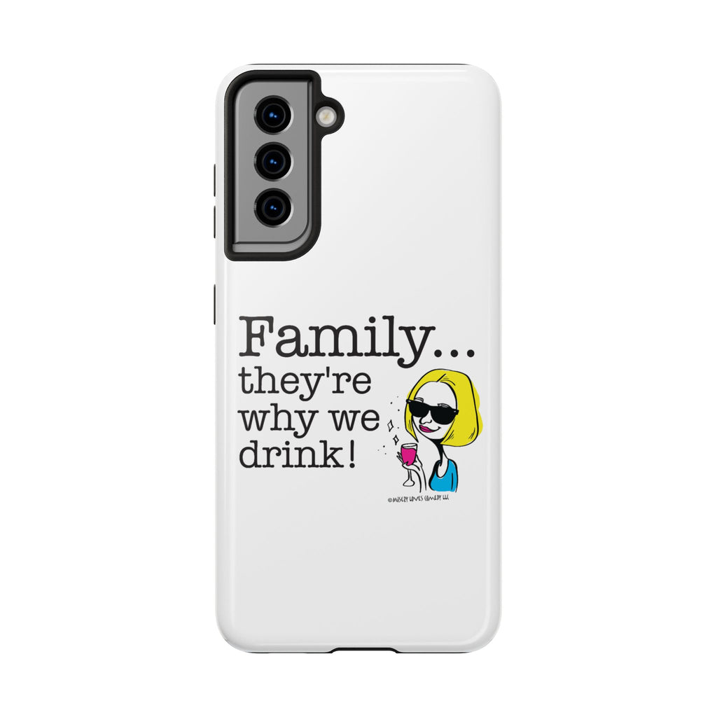 Family...They're Why We Drink! (2) - Phone Case