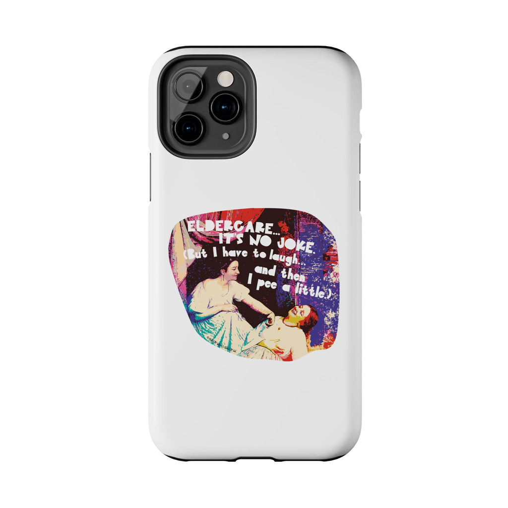 Eldercare…It’s No Joke (But I Have to Laugh…and Then I Pee a Little). Phone Case