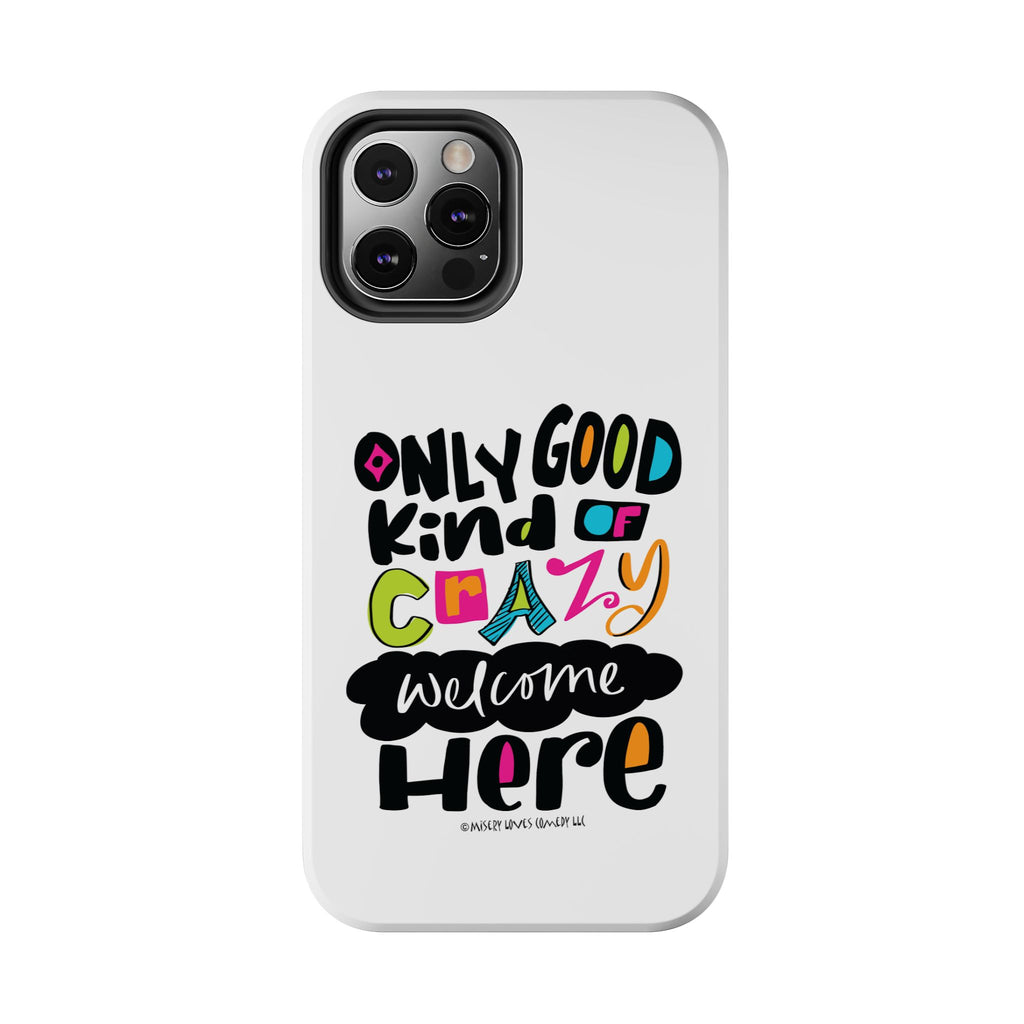 Only Good Kind of Crazy Welcome Here - Phone Case