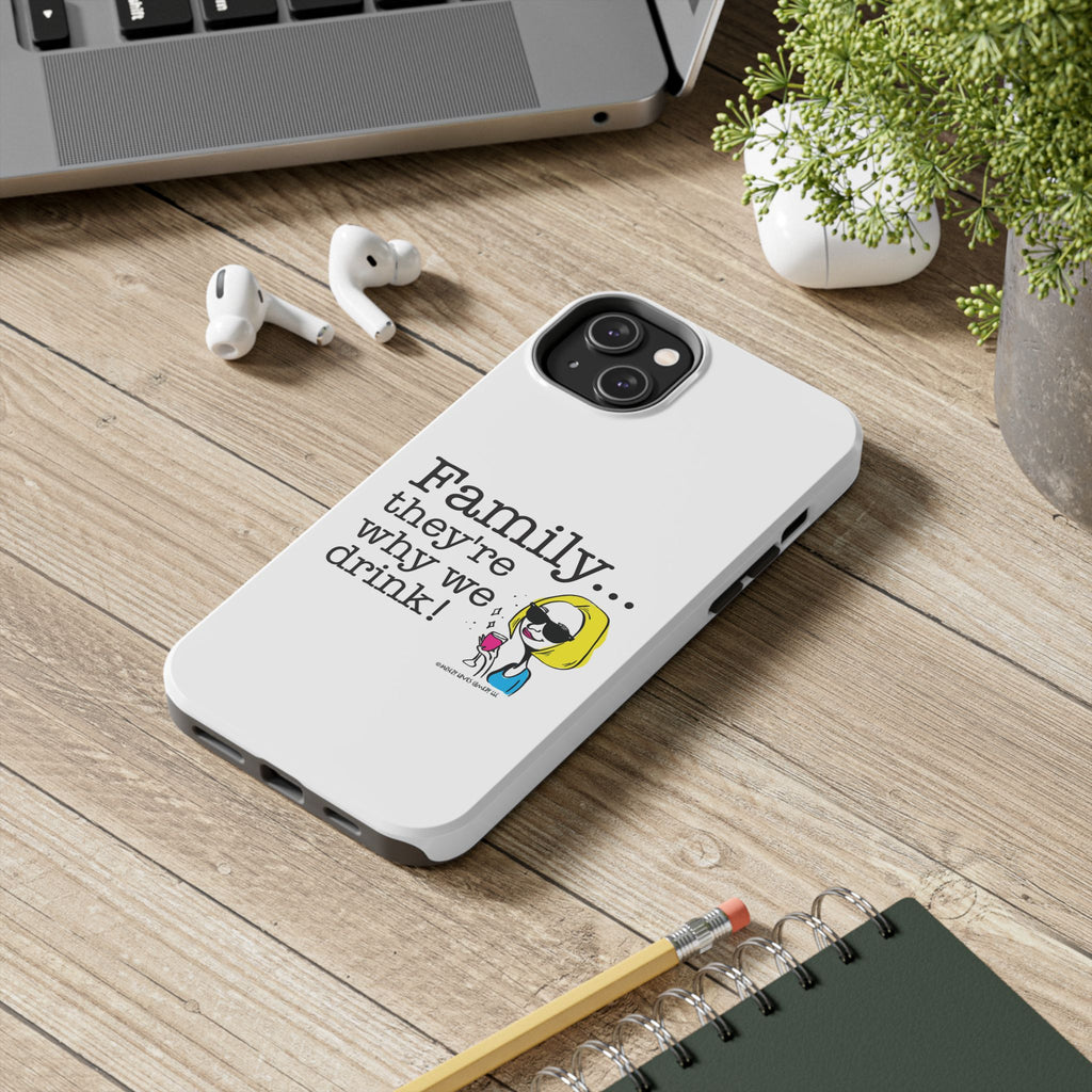 Family...They're Why We Drink! (2) - Phone Case