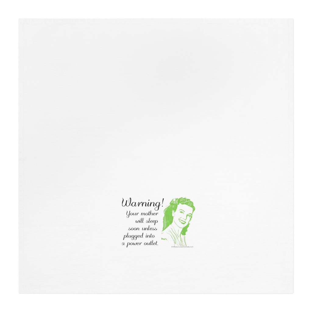 Warning! Your Mother Will Sleep Soon Unless Plugged Into a Power Outlet - Tea Towel