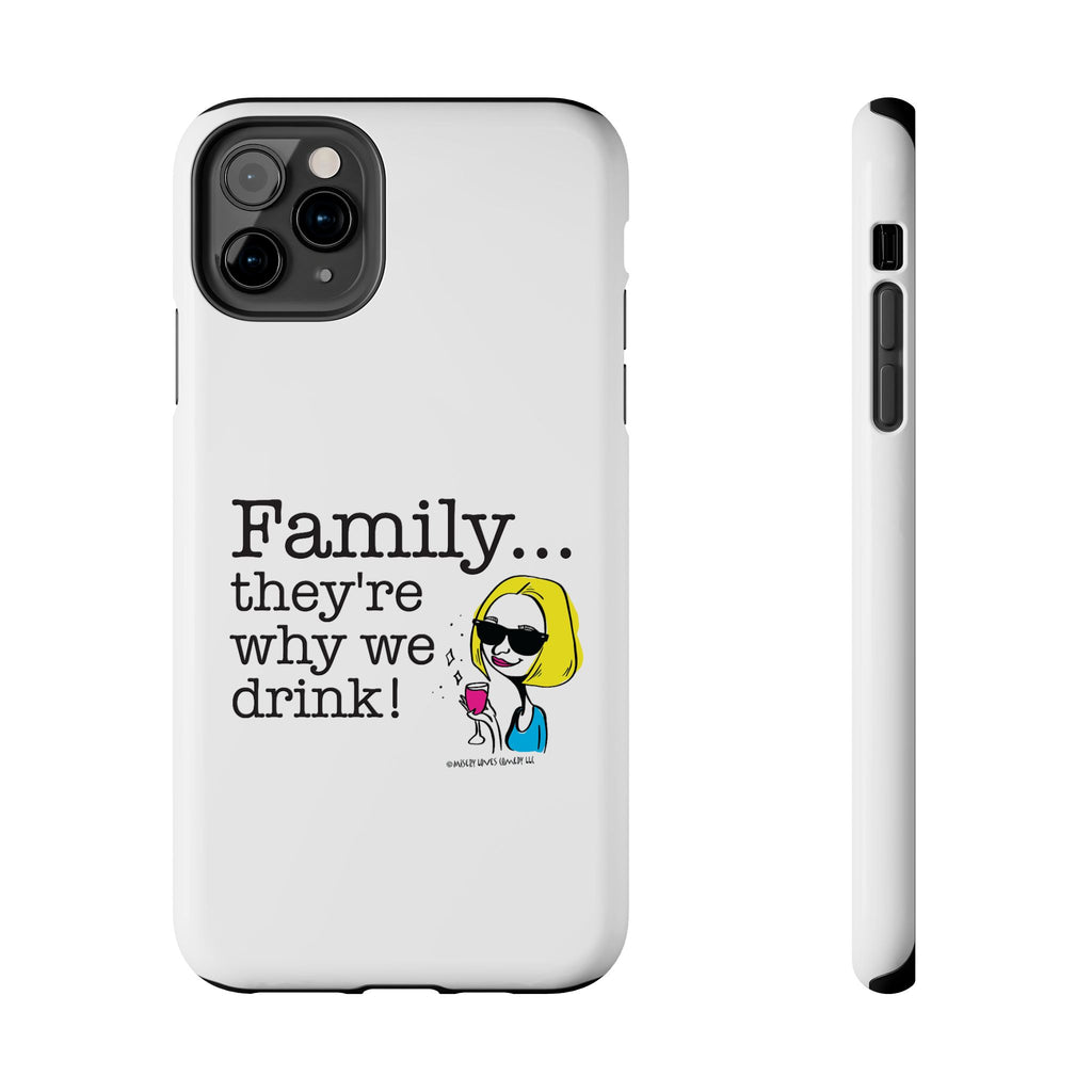 Family...They're Why We Drink! (2) - Phone Case