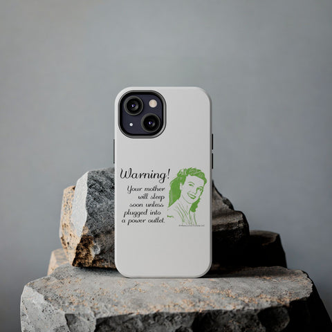 Warning! Your Mother Will Sleep Soon Unless Plugged Into a Power Outlet: Phone Case
