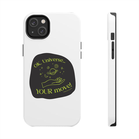 Ok, Universe ... Your Move! - Phone Case