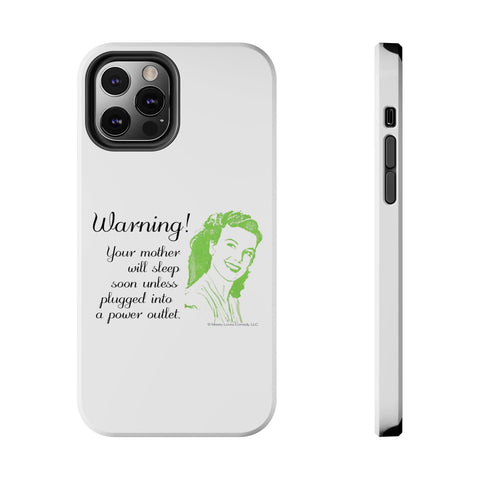 Warning! Your Mother Will Sleep Soon Unless Plugged Into a Power Outlet: Phone Case