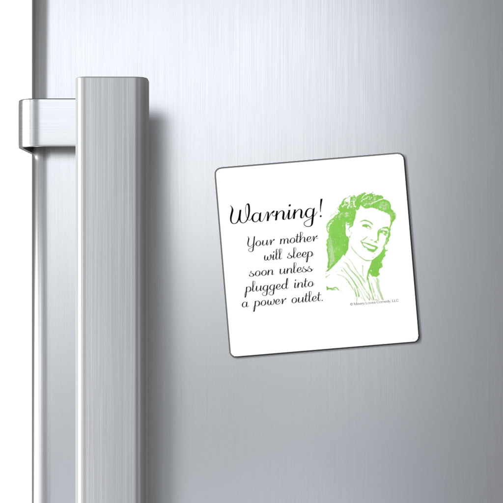 Warning! Your Mother Will Sleep Soon Unless Plugged Into a Power Outlet - Magnet