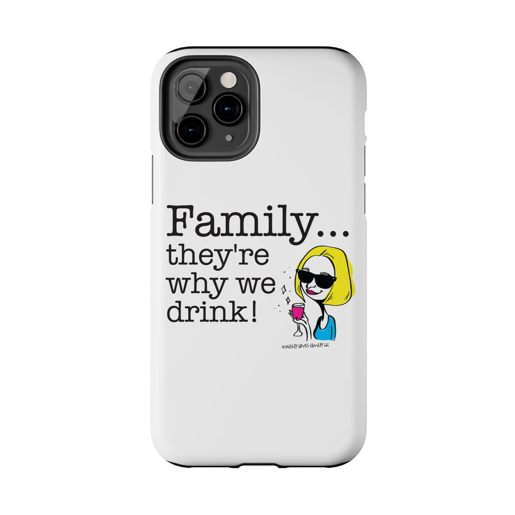Family...They're Why We Drink! (2) - Phone Case