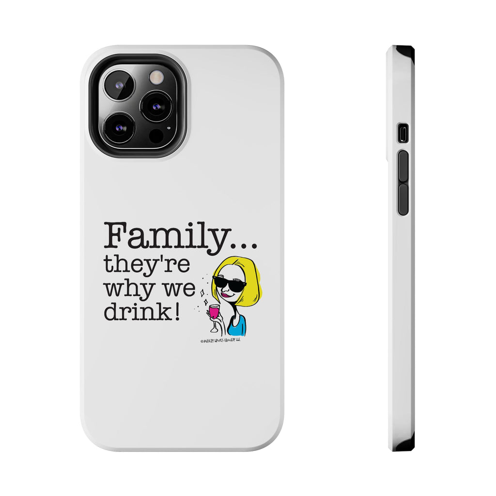 Family...They're Why We Drink! (2) - Phone Case