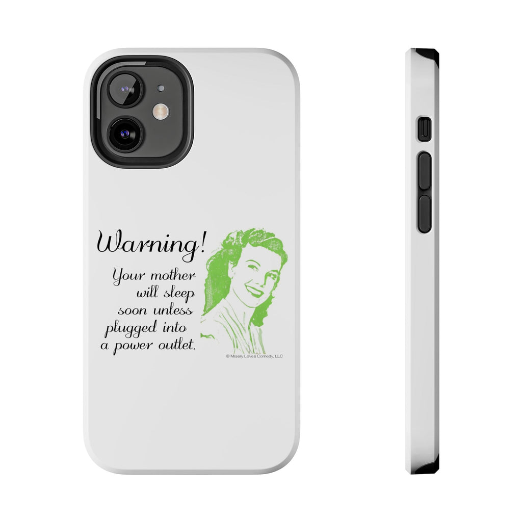 Warning! Your Mother Will Sleep Soon Unless Plugged Into a Power Outlet: Phone Case