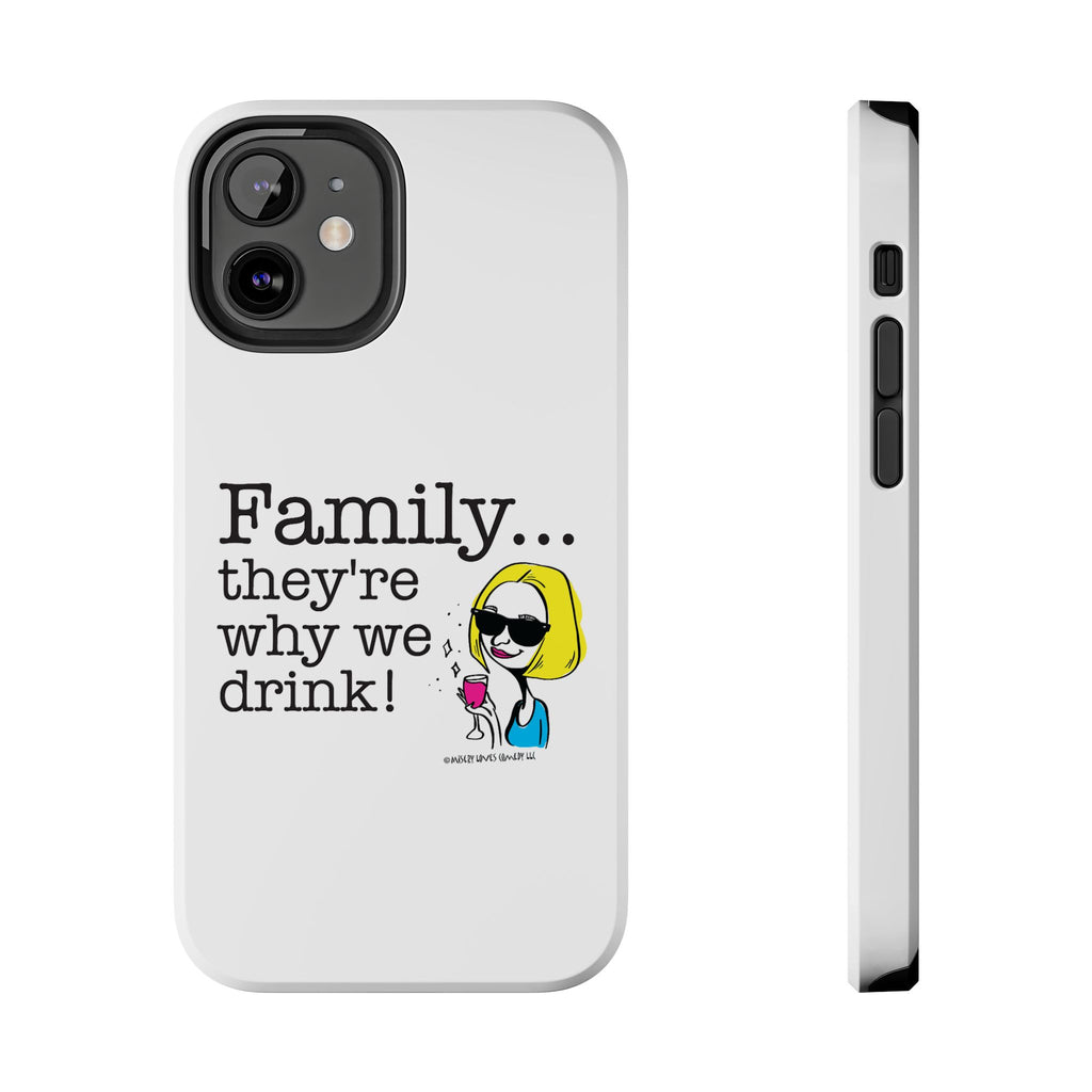 Family...They're Why We Drink! (2) - Phone Case