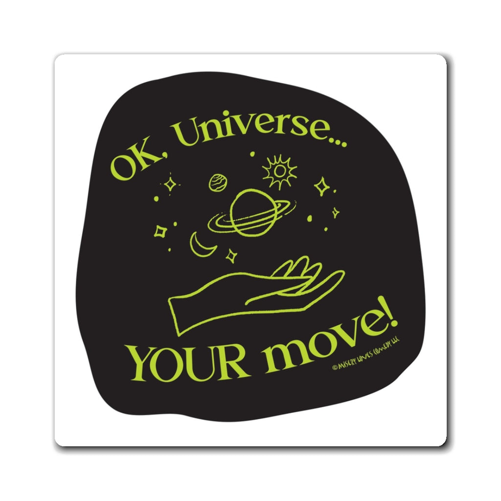 Ok, Universe ... Your Move! - Magnet