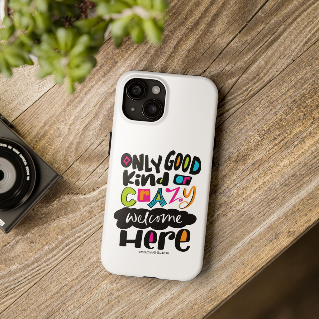 Only Good Kind of Crazy Welcome Here - Phone Case