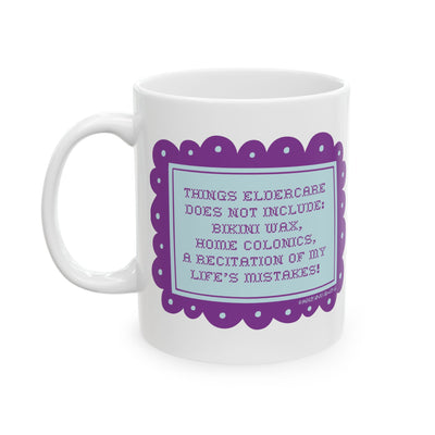Things Eldercare Does NOT Include - Ceramic Mug. (11oz) Things Eldercare Does NOT Include - Ceramic Mug. (11oz)