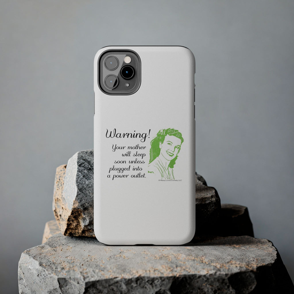 Warning! Your Mother Will Sleep Soon Unless Plugged Into a Power Outlet: Phone Case