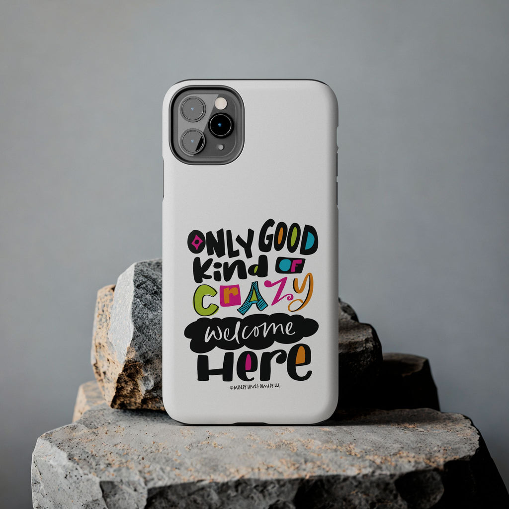 Only Good Kind of Crazy Welcome Here - Phone Case