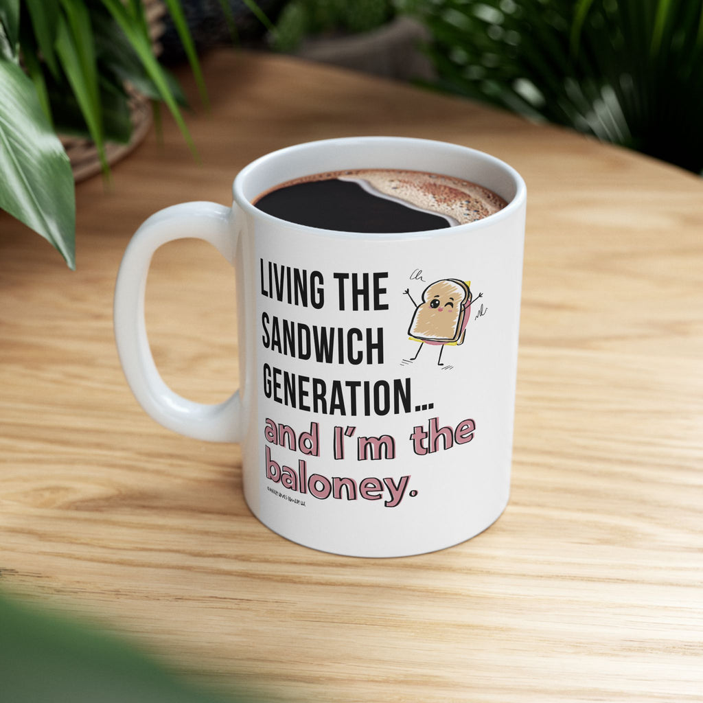 Living the Sandwich Generation…and I’m the Baloney! - Ceramic Mug, (11oz)