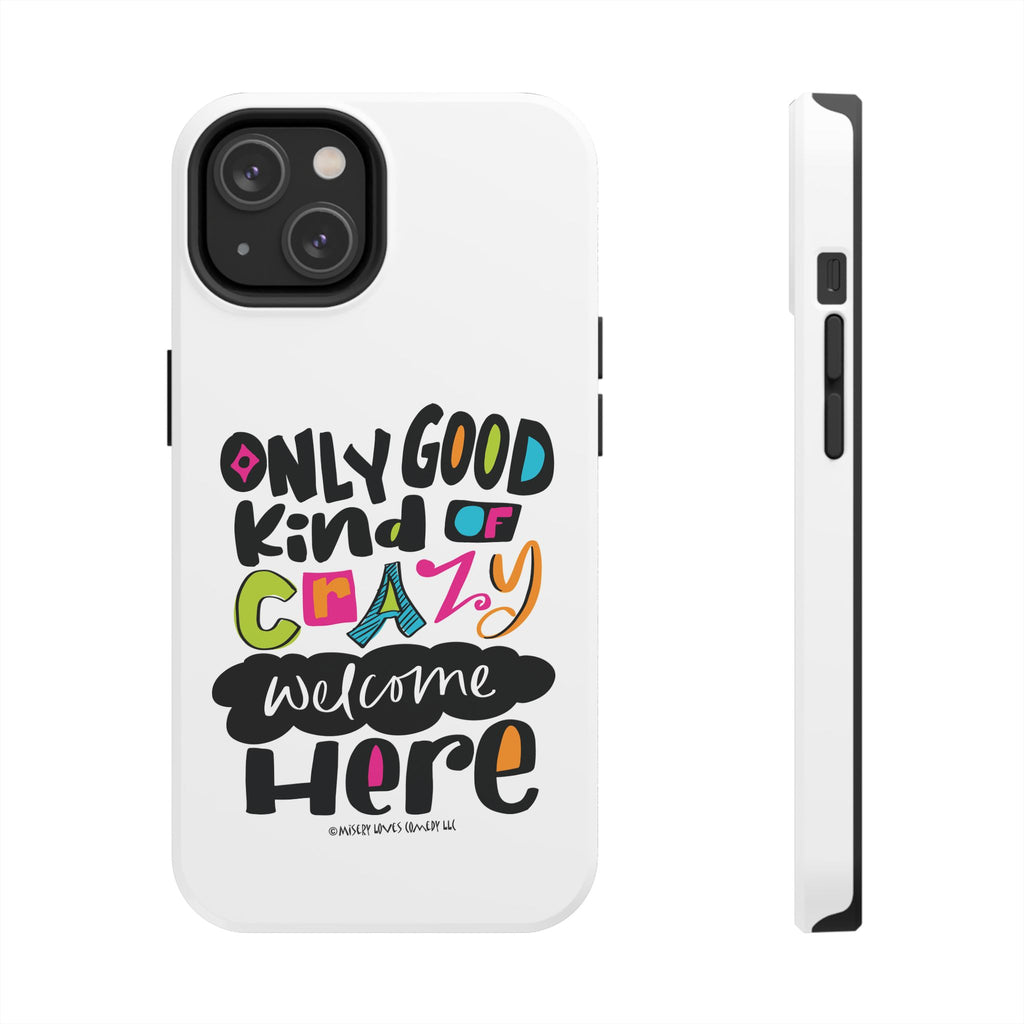 Only Good Kind of Crazy Welcome Here - Phone Case