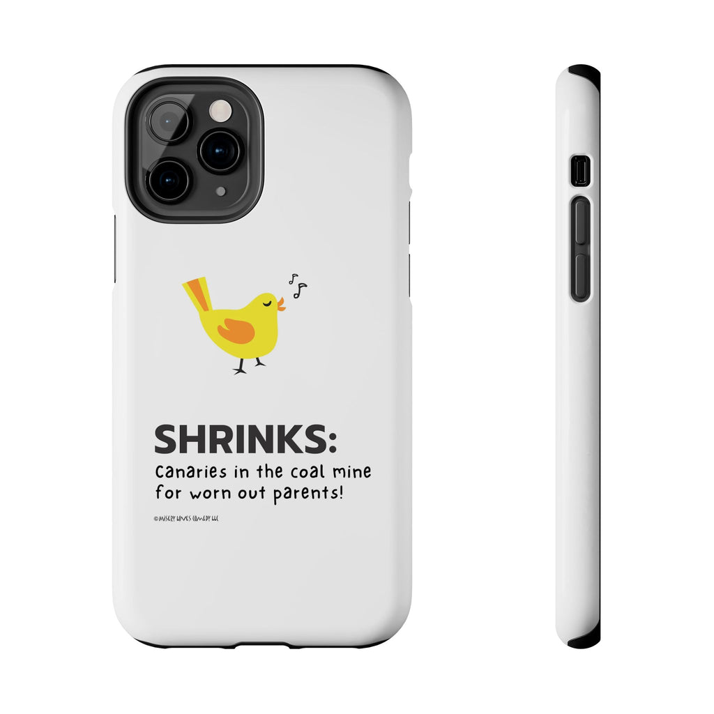 Shrinks: Canaries in the Coal Mine for Worn Out Parents! - Phone Case