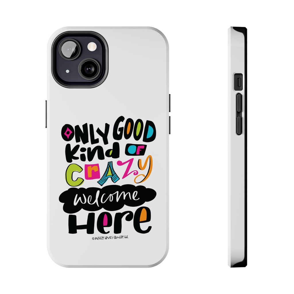 Only Good Kind of Crazy Welcome Here - Phone Case
