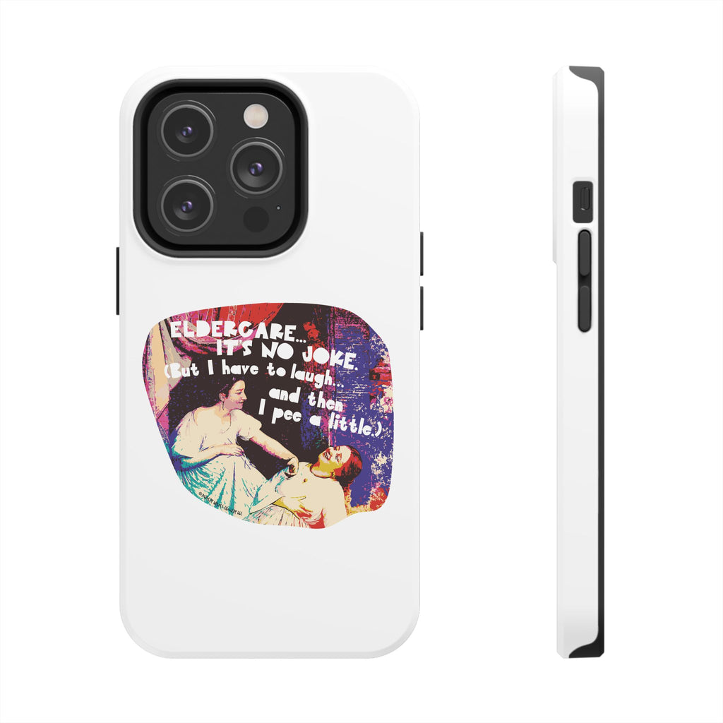 Eldercare…It’s No Joke (But I Have to Laugh…and Then I Pee a Little). Phone Case