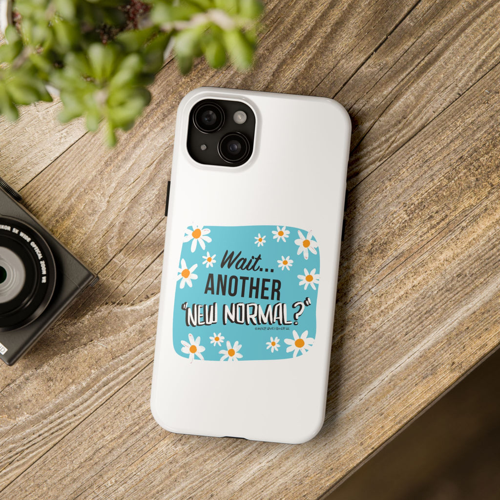 Wait...Another “New Normal”? – Phone Case