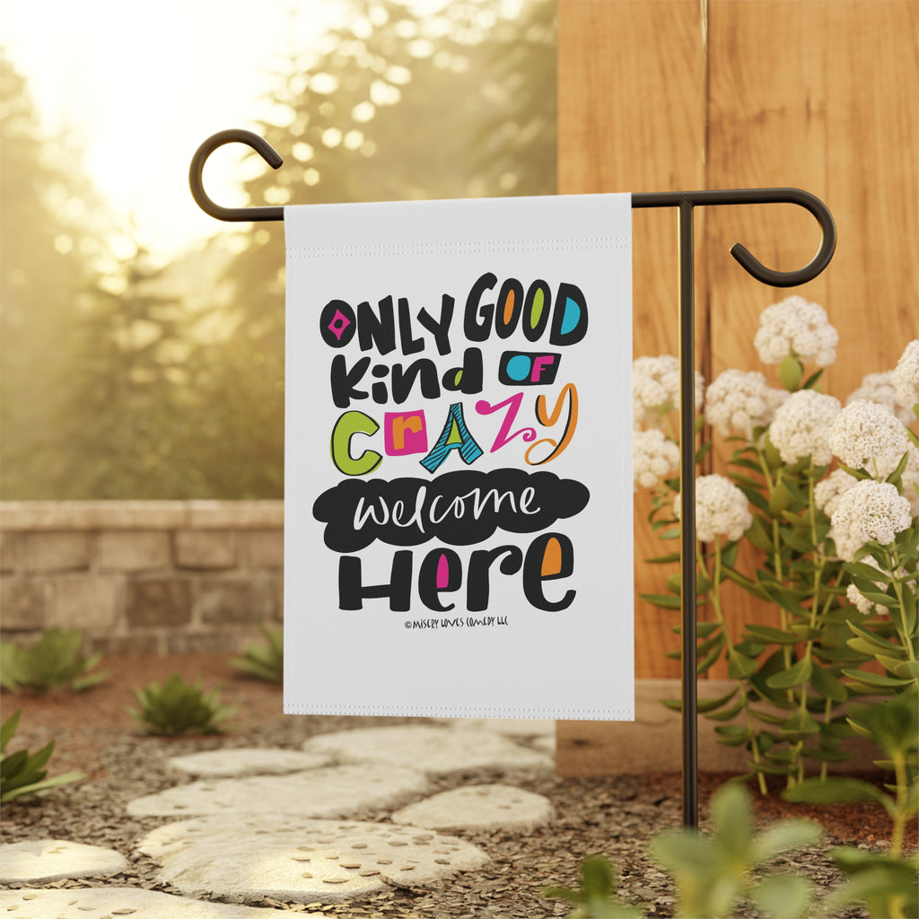 Only Good Kind of Crazy Welcome Here - Garden Flag