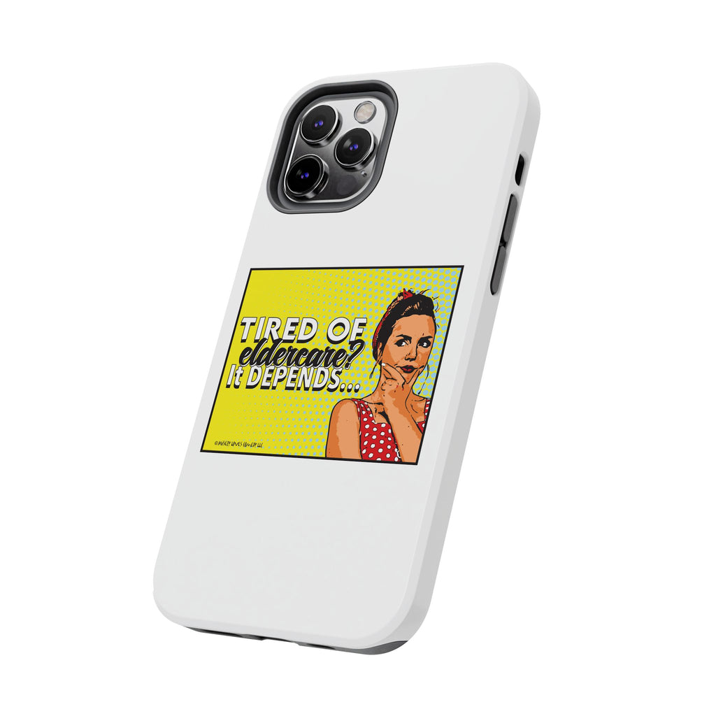 Tired of Eldercare? It Depends… Phone Case